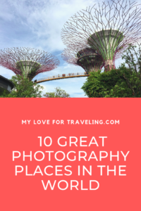 10 Great photography places in the world | My love for traveling | Travel blog